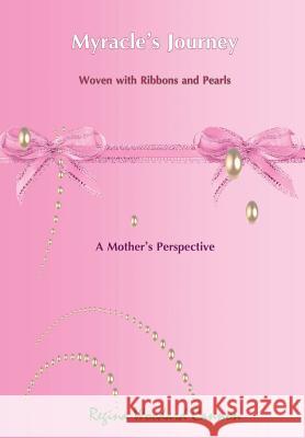 Myracle's Journey Woven with Ribbons and Pearls: A Mother's Perspective Regina Woodard Cannon 9781478762294 Outskirts Press - książka