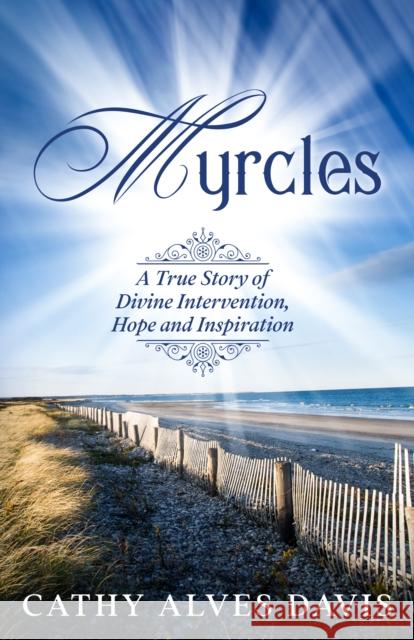 Myrcles: A True Story of Divine Intervention, Hope and Inspiration Cathy Alves Davis 9781631951336 Morgan James Publishing - książka