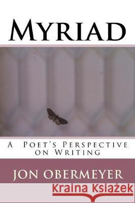 Myriad: A Poet's Perspective on Writing Jon Obermeye 9781975724924 Createspace Independent Publishing Platform - książka