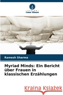Myriad Minds: Ein Bericht über Frauen in klassischen Erzählungen Sharma, Ramesh 9786200825384 Verlag Unser Wissen - książka