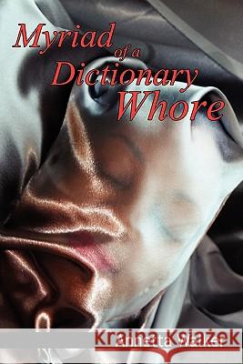 Myriad of a Dictionary Whore Annetta Walker 9781456878016 Xlibris Corporation - książka