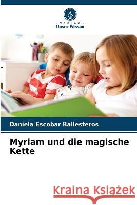Myriam und die magische Kette Daniela Escobar Ballesteros   9786206265672 Verlag Unser Wissen - książka