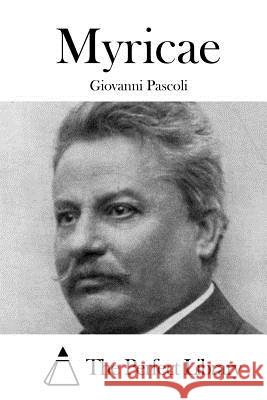 Myricae Giovanni Pascoli The Perfect Library 9781512387667 Createspace - książka