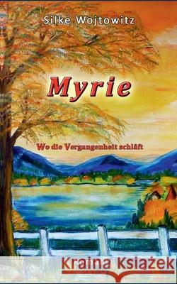 Myrie: Wo die Vergangenheit schläft Silke Wojtowitz 9783753446059 Books on Demand - książka