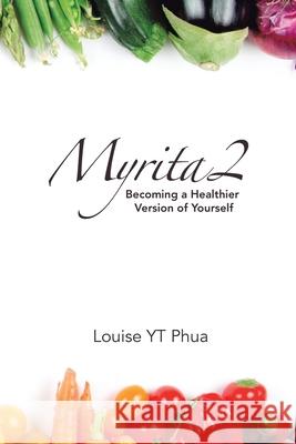 Myrita2: Becoming a Healthier Version of Yourself Louise Yt Phua 9781543760736 Partridge Publishing Singapore - książka