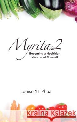 Myrita2: Becoming a Healthier Version of Yourself Louise Yt Phua 9781543760750 Partridge Publishing Singapore - książka