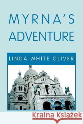 Myrna's Adventure Linda White Oliver   9781465357489 Xlibris Corporation - książka