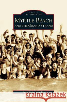 Myrtle Beach and the Grand Strand Susan Hoffer McMillan 9781531611682 Arcadia Library Editions - książka