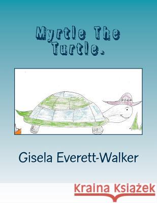 Myrtle The Turtle. Everett-Walker, Gisela Michelle 9781985351332 Createspace Independent Publishing Platform - książka