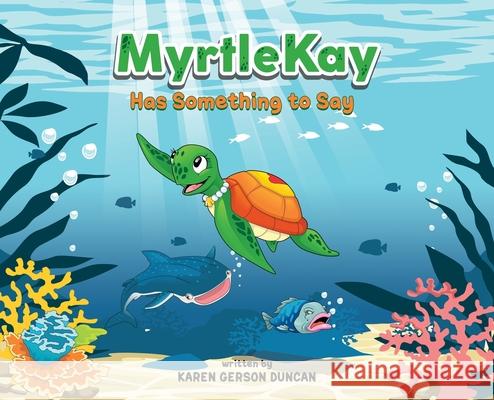 MyrtleKay has something to say: A little sea turtle stands up for her best friend, a whale shark, when she is bullied for looking different Karen Duncan 9780578955766 Karen Gerson Duncan - książka