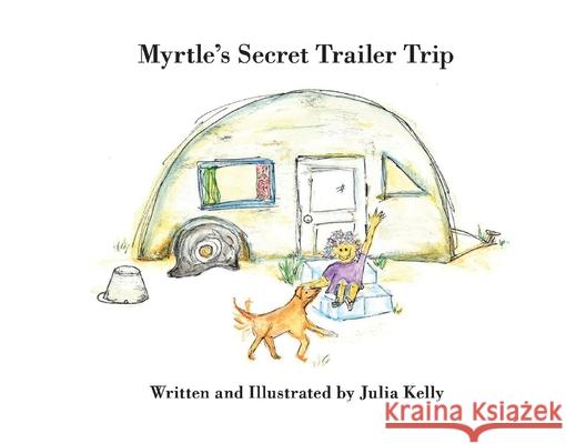 Myrtle's Secret Trailer Trip: Volume 1 Julia Kelly 9781667829159 Julia Kelly - książka