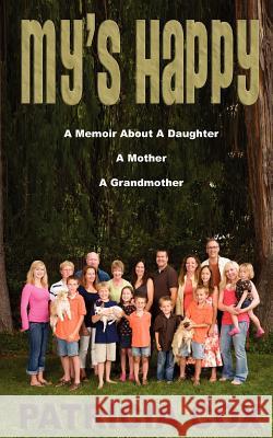 My's Happy: A Memoir about a Daughter, a Mother, and a Grandmother Patricia Cox 9781466364370 Createspace - książka