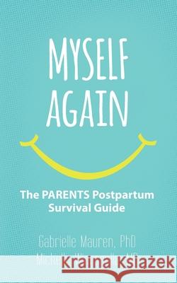 Myself Again: The PARENTS Postpartum Survival Guide Michelle Wiersgalla Gabrielle Mauren 9781946665522 Praeclarus Press - książka