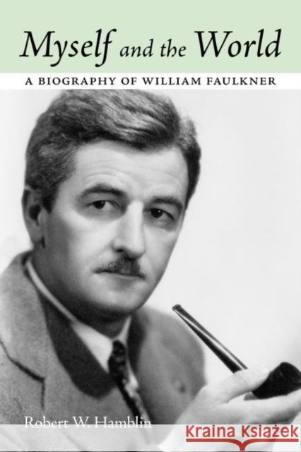 Myself and the World: A Biography of William Faulkner Robert W. Hamblin 9781496805607 University Press of Mississippi - książka