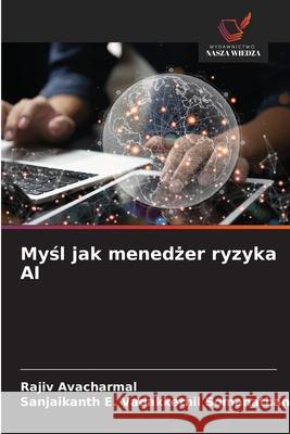 Mysl jak menedzer ryzyka AI Avacharmal, Rajiv, Pillai, Sanjaikanth E. Vadakkethil Somanathan 9786208763145 Wydawnictwo Nasza Wiedza - książka