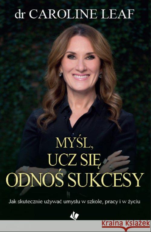 Myśl, ucz się, odnoś sukcesy Leaf Caroline 9788366494121 Szaron - książka