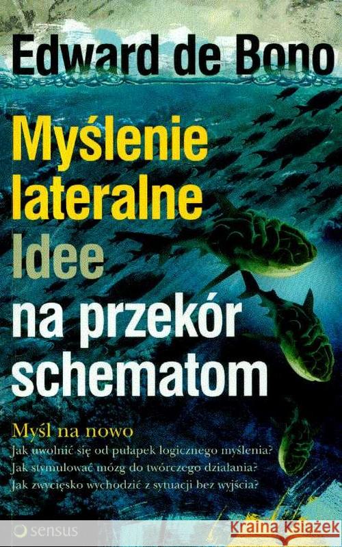 Myślenie lateralne. Idee na przekór schematom Bono Edward 9788324613823 Sensus - książka