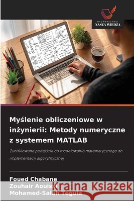 Myslenie obliczeniowe w inzynierii: Metody numeryczne z systemem MATLAB Chabane, Foued, Aouissi, Zouhair, Teguia, Mohamed-Salah 9786209788994 Wydawnictwo Nasza Wiedza - książka