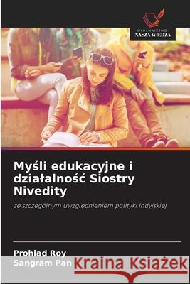 Mysli edukacyjne i dzialalnosc Siostry Nivedity Roy, Prohlad, Pan, Sangram 9786208799656 Wydawnictwo Nasza Wiedza - książka