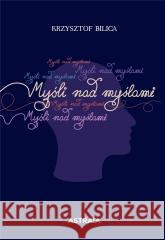 Myśli nad myślami. 444 aforyzmy Krzysztof Bilica 9788365686657 Astraia - książka