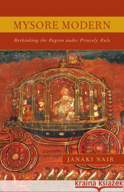 Mysore Modern : Rethinking the Region under Princely Rule Janaki Nair 9780816673834 University of Minnesota Press - książka