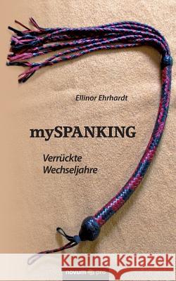 mySPANKING: Verrückte Wechseljahre Ellinor Ehrhardt 9783990484203 Novum Publishing - książka