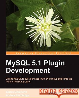 MySQL 5.1 Plugin Development Andrew Hutchings Sergei Golubchik 9781849510608 Packt Publishing - książka