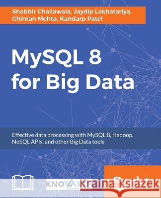 MySQL 8 for Big Data Chintan Mehta Shabbir Challawala Kandarp Patel 9781788397186 Packt Publishing - książka