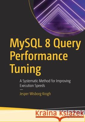 MySQL 8 Query Performance Tuning: A Systematic Method for Improving Execution Speeds Krogh, Jesper Wisborg 9781484255834 Apress - książka