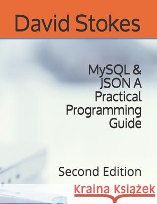 MySQL & JSON A Practical Programming Guide: Second Edition David Stokes 9780578783246 R. R. Bowker - książka