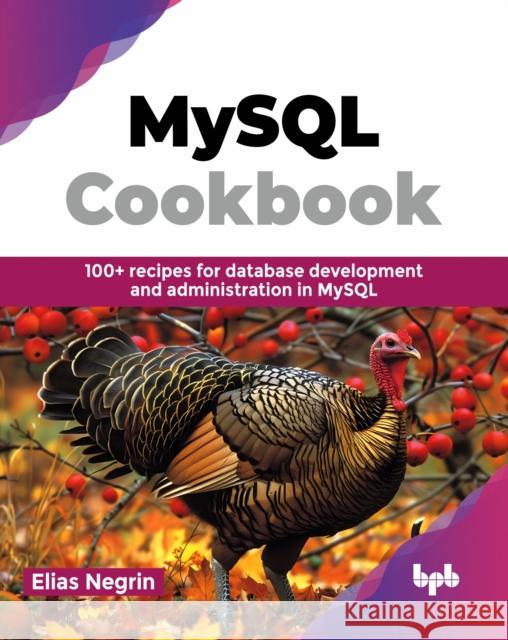 MySQL Cookbook: 100+ recipes for database development and administration in MySQL (English Edition) Elias Negrin 9789355519290 Bpb Publications - książka
