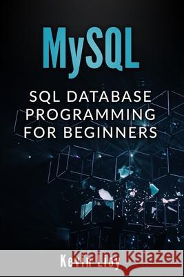 MySQL: SQL Database Programming for Beginners Kevin Lioy 9781688905818 Independently Published - książka