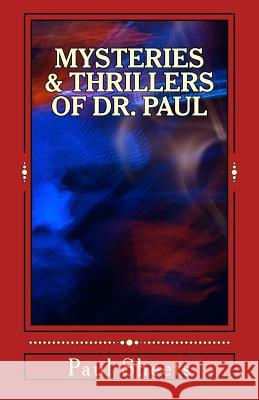 MYSTERIES & THRILLERS of DR. PAUL: Six Thrilling Tales of Suspense Sheets Jr, Paul T. 9781494826840 Createspace - książka