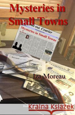 Mysteries in Small Towns: (Small Town Series, Number 4) Moreau, Iza 9781502974198 Createspace - książka