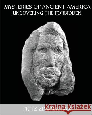 Mysteries of Ancient America: Uncovering the Forbidden Fritz Zimmerman 9781548715465 Createspace Independent Publishing Platform - książka