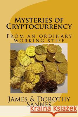 Mysteries of Cryptocurrency: From an ordinary working stiff Sannes, James L. 9781986073806 Createspace Independent Publishing Platform - książka