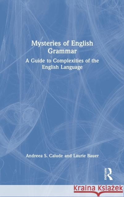 Mysteries of English Grammar: A Guide to Complexities of the English Language Calude, Andreea S. 9780367710248 Routledge - książka