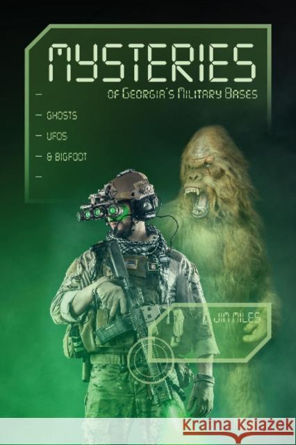 Mysteries of Georgia's Military Bases: Ghosts, Ufos, and Bigfoot Miles, Jim 9780764353550 Schiffer Publishing - książka