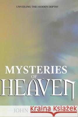 Mysteries of Heaven: Unveiling the Hidden Depth John King Hill, Evette Young 9781087831329 World Harvesters - książka