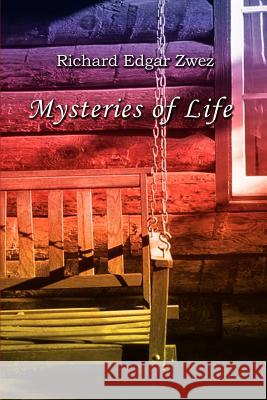 Mysteries of Life Richard Edgar Zwez 9780759676404 Authorhouse - książka