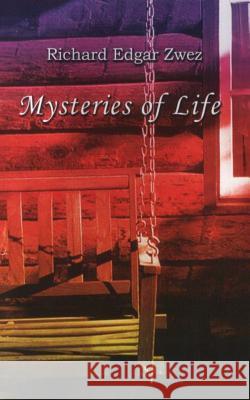 Mysteries of Life Richard Edgar Zwez 9781494741372 Createspace - książka