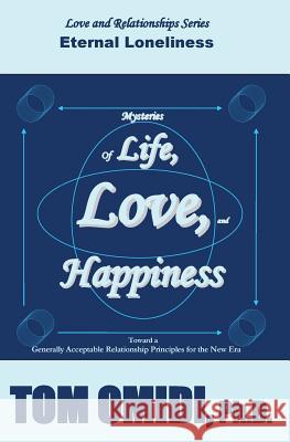 Mysteries of Life, Love, & Happiness: Eternal Loneliness Tom Omid 9781533031136 Createspace Independent Publishing Platform - książka