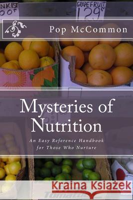 Mysteries of Nutrition: An Easy Reference Handbook for Those Who Nurture Pop McCommon 9781536817270 Createspace Independent Publishing Platform - książka