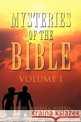 Mysteries of the Bible Volume I Pastor Ulysses L. Norris 9781441505057 Xlibris Corporation - książka