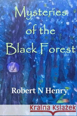 Mysteries of the Black Forest Robert N. Henry 9781511425537 Createspace - książka