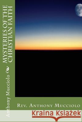 Mysteries of the Christian Faith Rev Anthony J. Mucciolo 9781536893434 Createspace Independent Publishing Platform - książka