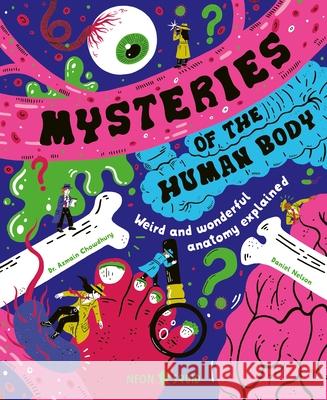 Mysteries of the Human Body: Weird and Wonderful Anatomy Explained Azmain Chowdhury Neon Squid                               Daniel Nelson 9781684495047 Neon Squid - książka