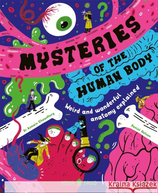 Mysteries of the Human Body: Weird and Wonderful Anatomy Explained Neon Squid 9781916745100 Priddy Books - książka