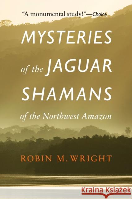 Mysteries of the Jaguar Shamans of the Northwest Amazon Robin M., Professor Wright Michael J. Harner 9780803295230 University of Nebraska Press - książka