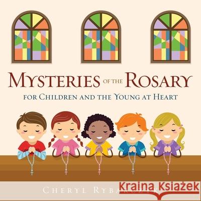 Mysteries of the Rosary for Children and the Young at Heart Cheryl Rybarczyk 9781545665787 Xulon Press - książka